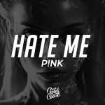 Hate me (Pink)