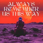 Always remember us this way (Dj Tons)